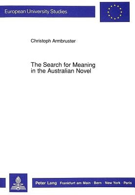 The Search for Meaning in the Australian Novel by Armbruster, Christoph
