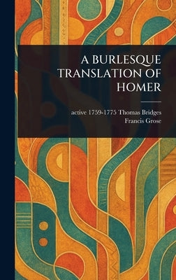 A Burlesque Translation of Homer by Bridges, Thomas Active 1759-1775