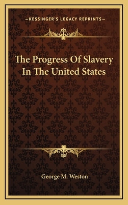 The Progress Of Slavery In The United States by Weston, George M.