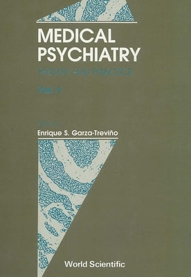 Medical Psychiatry: Theory and Practice (in 2 Volumes) by Garza-Trevino, Enrique S.