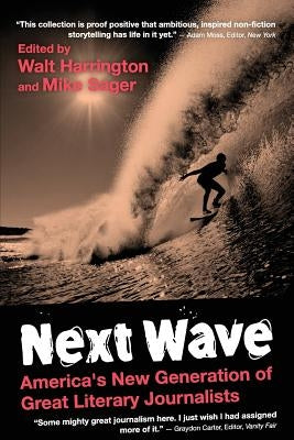 Next Wave: University Edition: America's New Generation of Great Literary Journalists by Harrington, Walt
