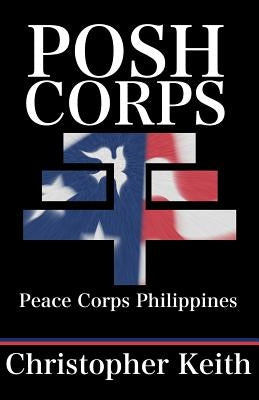 Posh Corps: Peace Corps Philippines by Keith, Christopher