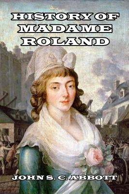 History of Madame Roland by Abbott, John S. C.