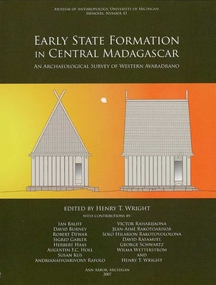Early State Formation in Central Madagascar: An Archaeological Survey of Western Avaradrano Volume 43 by Wright, Henry T.