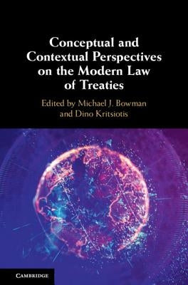 Conceptual and Contextual Perspectives on the Modern Law of Treaties by Bowman, Michael J.
