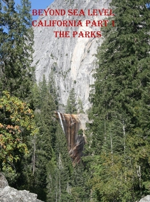 Beyond Sea Level-Part 1 California the Parks: California the Parks by Tpprince