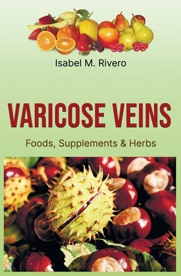 VARICOSE VEINS. Foods, Supplements & Herbs. by Veretennikova, Valeria