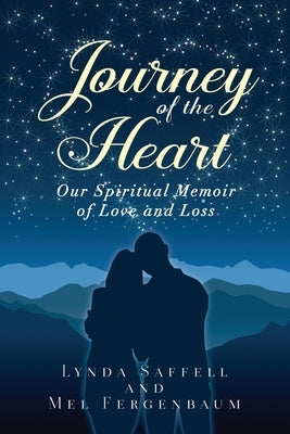 Journey of the Heart: Our Spiritual Memoir of Love and Loss by Saffell, Lynda