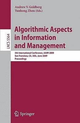 Algorithmic Aspects in Information and Management: 5th International Conference, Aaim 2009, San Francisco, Ca, Usa, June 15-17, 2009, Proceedings by Goldberg, Andrew