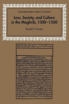 Law, Society and Culture in the Maghrib, 1300-1500 by Powers, David S.