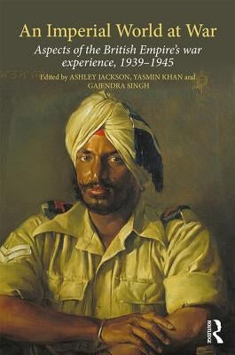 An Imperial World at War: The British Empire, 1939-45 by Jackson, Ashley