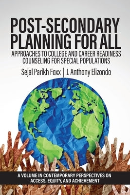 Post-Secondary Planning for All: Approaches to College and Career Readiness Counseling for Special Populations by Foxx, Sejal Parikh