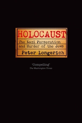Holocaust: The Nazi Persecution and Murder of the Jews by Longerich, Peter