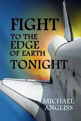 Fight to the Edge of Earth Tonight by Angliss, Michael