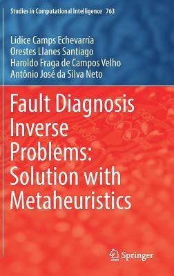 Fault Diagnosis Inverse Problems: Solution with Metaheuristics by Camps Echevarría, Lídice