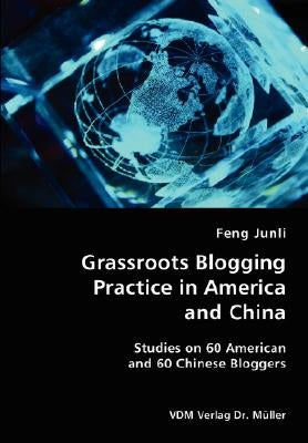 Grassroots Blogging Practice in America and China- Studies on 60 American and 60 Chinese Bloggers by Junli, Feng