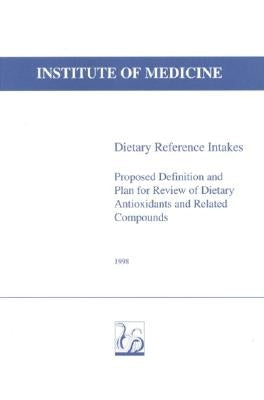 Dietary Reference Intakes: Proposed Definition and Plan for Review of Dietary Antioxidants and Related Compounds by Institute of Medicine