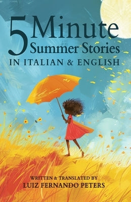 5 Minute Italian Summer Stories for Kids: Short Story Books in Italian and English 1+ years Bilingual Stories Collection for Reading to 2 year olds, 3 by Peters, Luiz Fernando