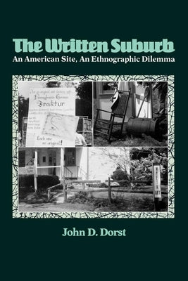The Written Suburb: An American Site, an Ethnographic Dilemma by Dorst, John D.
