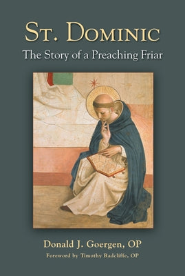 St. Dominic: The Story of a Preaching Friar by Goergen, Donald J.