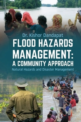 Flood Hazards Management: A COMMUNITY APPROACH: Natural Hazards and Disaster Management by Dr Kishor Dandapat