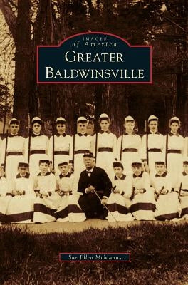 Greater Baldwinsville by McManus, Sue Ellen