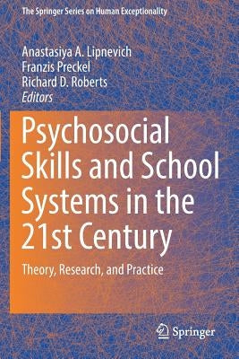 Psychosocial Skills and School Systems in the 21st Century: Theory, Research, and Practice by Lipnevich, Anastasiya A.