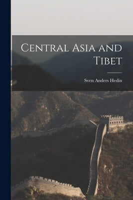 Central Asia and Tibet by Hedin, Sven Anders