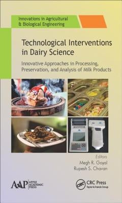Technological Interventions in Dairy Science: Innovative Approaches in Processing, Preservation, and Analysis of Milk Products by Chavan, Rupesh S.