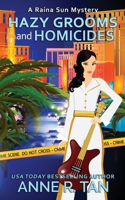 Hazy Grooms and Homicides: A Raina Sun Mystery: A Chinese Cozy Mystery by Tan, Anne R.