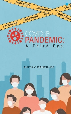 Covid-19 Pandemic: A Third Eye by Amitav, Banerjee