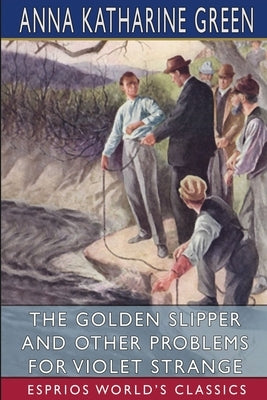 The Golden Slipper and Other Problems for Violet Strange (Esprios Classics) by Green, Anna Katharine