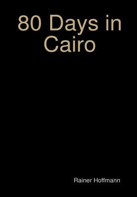 80 Days in Cairo by Hoffmann, Rainer