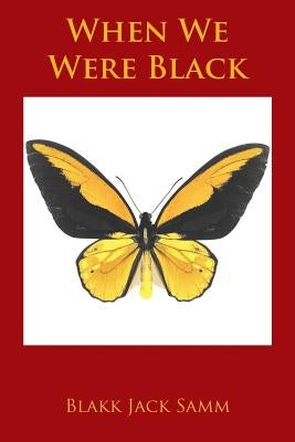 When We Were Black by Samm, Blakk Jack