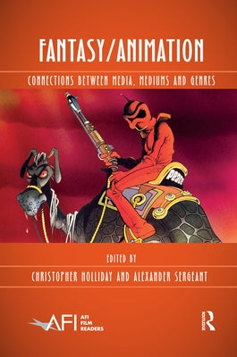Fantasy/Animation: Connections Between Media, Mediums and Genres by Holliday, Christopher