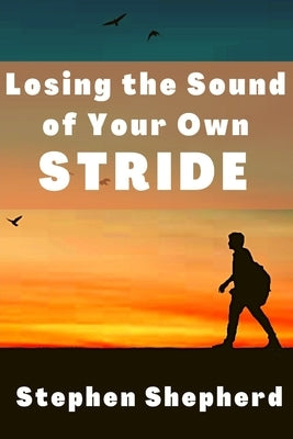 Losing the Sound of Your Own Stride by Shepherd, Stephen