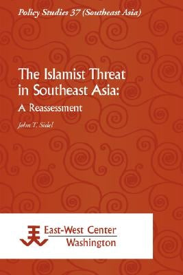 The Islamist Threat in Southeast Asia: A Reassessment by Sidel, John