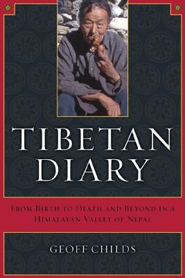 Tibetan Diary: From Birth to Death and Beyond in a Himalayan Valley of Nepal by Childs, Geoff