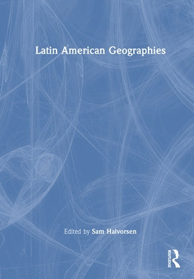 Latin American Geographies by Halvorsen, Sam
