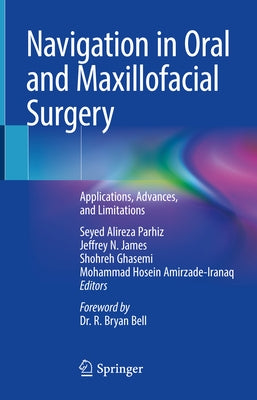 Navigation in Oral and Maxillofacial Surgery: Applications, Advances, and Limitations by Parhiz, Seyed Alireza