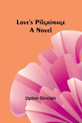 Love's Pilgrimage by Sinclair, Upton