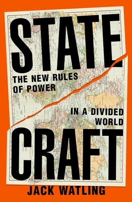 Statecraft: The New Rules of Power in a Divided World by Watling, Jack