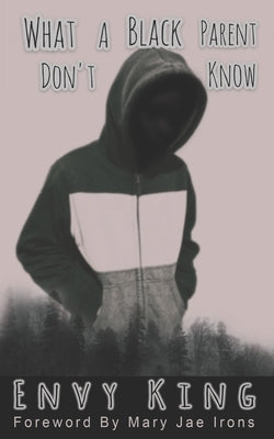 What A Black Parent Don't Know by King, Envy
