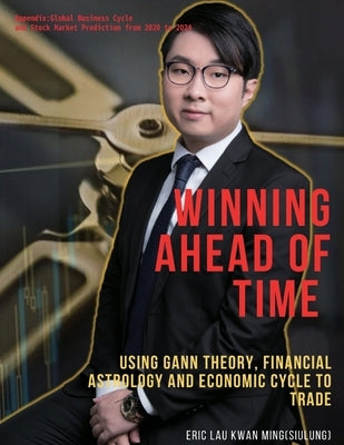 Winning Ahead of Time: Using Gann theory, Financial Astrology and Economic cycle to trading: Winning by SiuLung's Gann Reversal Day by Lau, Eric Kwan Ming