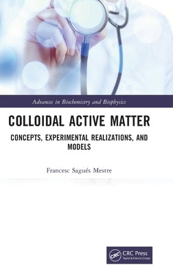 Colloidal Active Matter: Concepts, Experimental Realizations, and Models by Sagués Mestre, Francesc