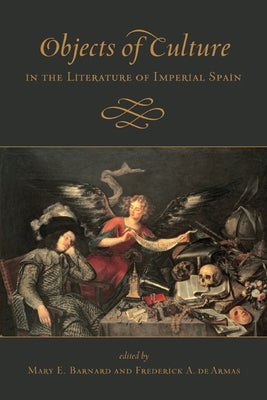 Objects of Culture in the Literature of Imperial Spain by Barnard, Mary