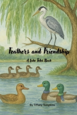 Feathers and Friends: A Lake Tales Book by Tompkins, Tiffany