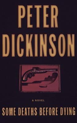 Some Deaths Before Dying by Dickinson, Peter