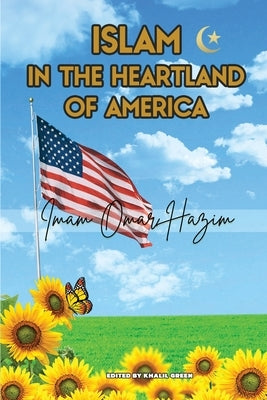 Islam In The Heartland Of America by Imam Omar Hazim