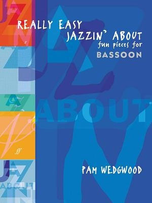 Really Easy Jazzin' About: Fun Pieces for Bassoon by Wedgwood, Pam